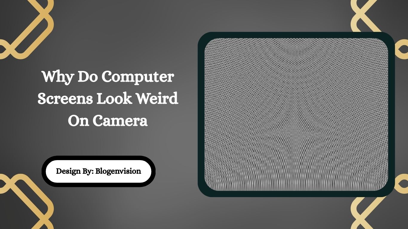 Why Do Computer Screens Look Weird On Camera