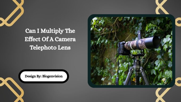 Can I Multiply The Effect Of A Camera Telephoto Lens