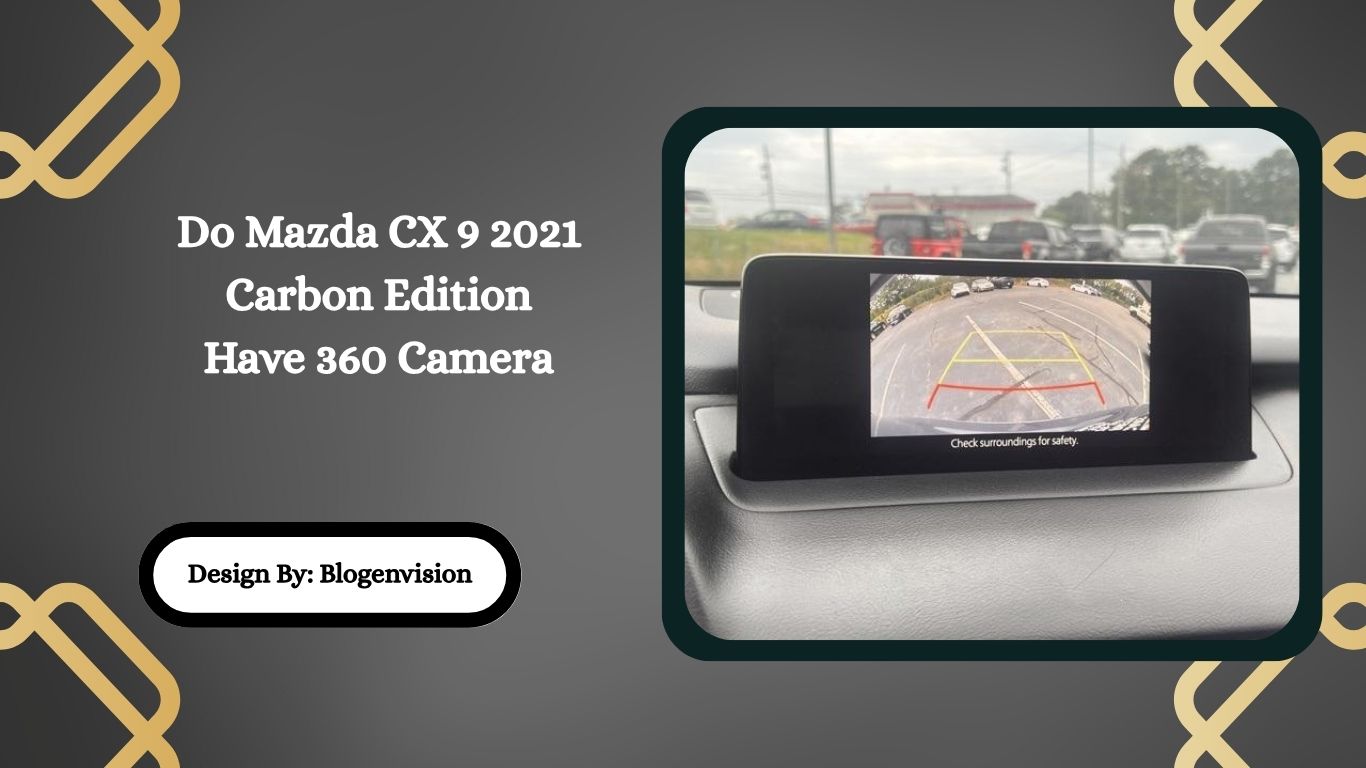 Do Mazda CX 9 2021 Carbon Edition Have 360 Camera