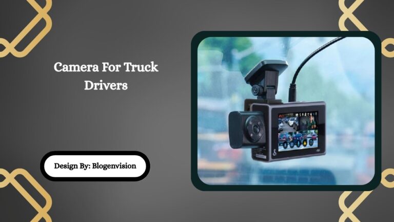 Camera For Truck Drivers