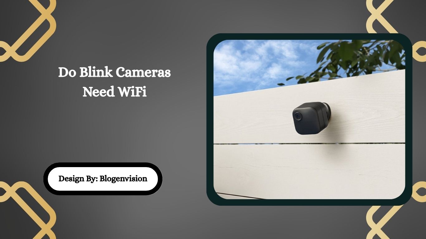 Do Blink Cameras Need WiFi