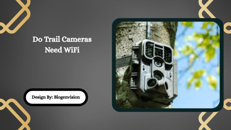 Do Trail Cameras Need WiFi