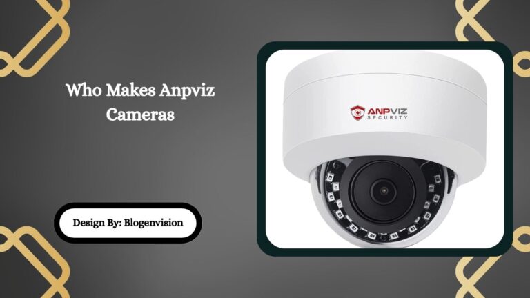 Who Makes Anpviz Cameras