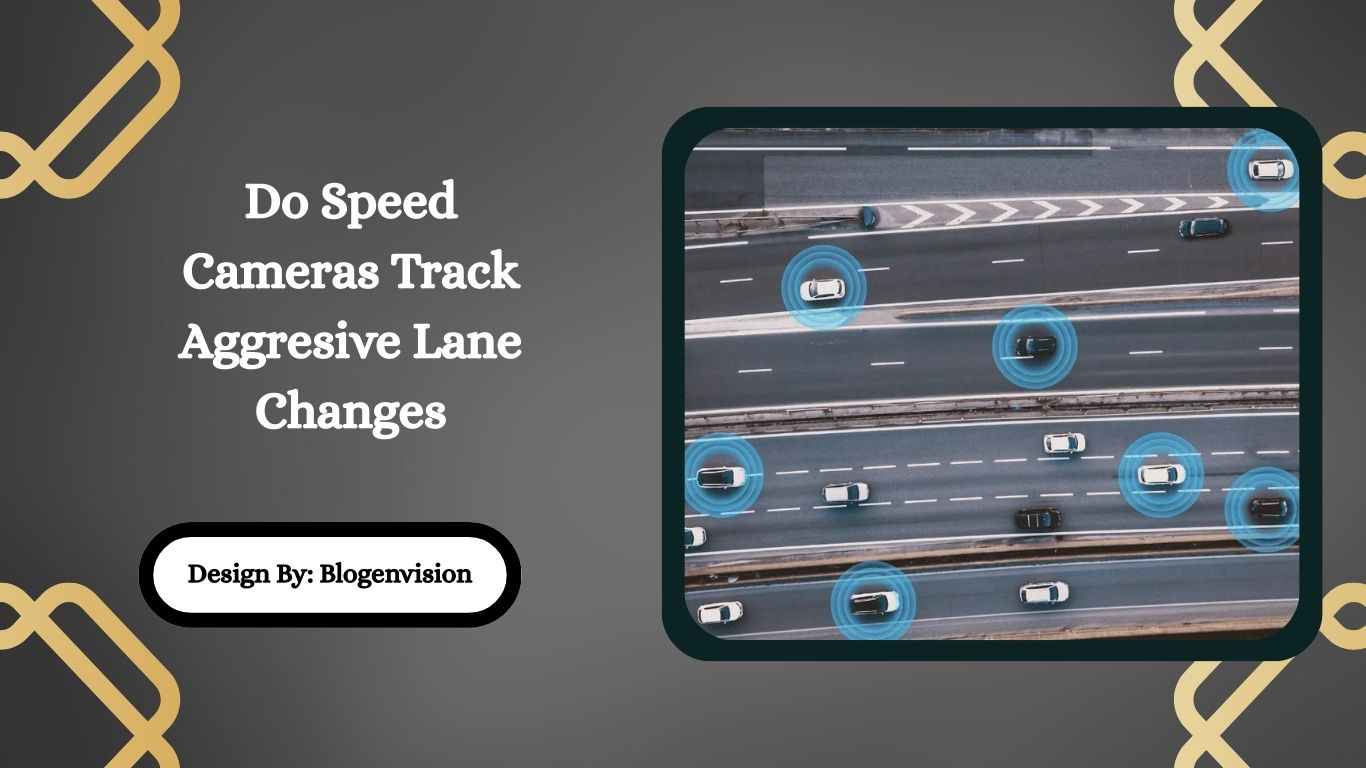 Do Speed Cameras Track Aggresive Lane Changes